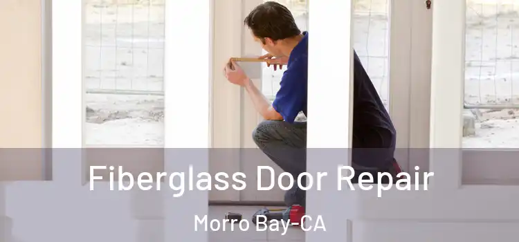  Fiberglass Door Repair Morro Bay-CA