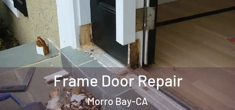 Frame Door Repair Morro Bay-CA
